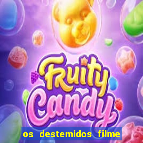 os destemidos filme completo dublado